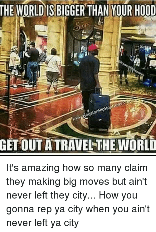 the-world-is-bigger-than-your-hood-ston-get-outatravel-16056089.png